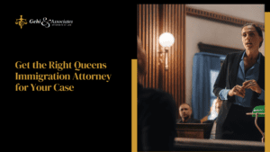 Get the right Queens Immigration attorney for your case