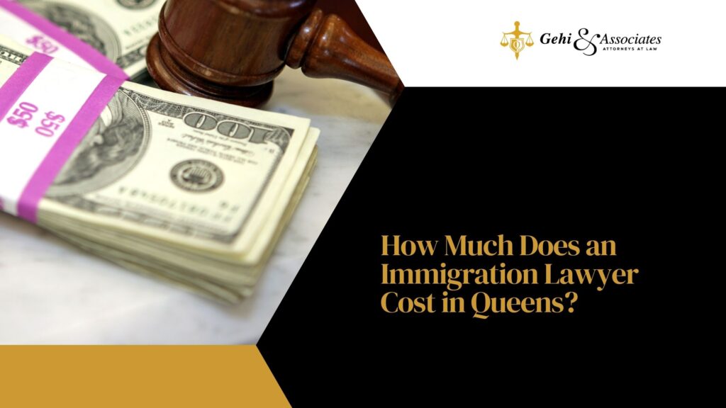 How much does an immigration lawyer cost in Queens?