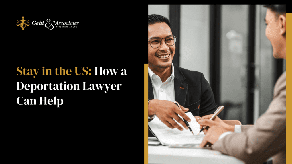 How a Deportation Lawyer Can Help You Stay In The U.S