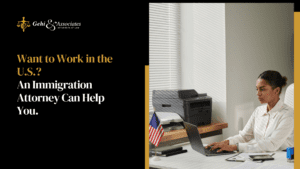 Want to Work in the U.S.? An Immigration Attorney Can Help You