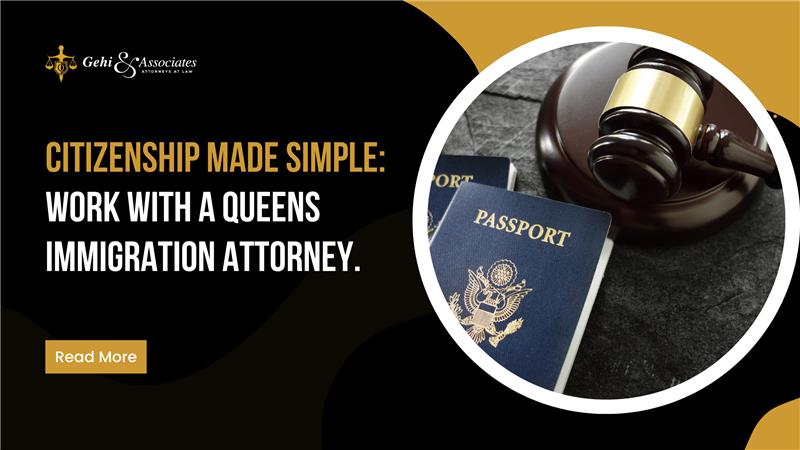 Citizenship Made Simple. Work with a Queens Immigration Attorney